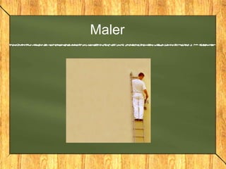 Maler
 