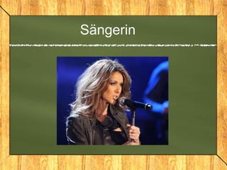 Sängerin
 