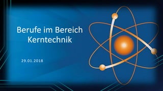Berufe im Bereich
Kerntechnik
29.01.2018
 
