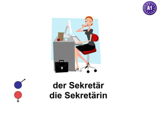 der Sekretär die Sekretärin 