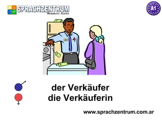 der Verkäufer die Verkäuferin www.sprachzentrum.com.ar 