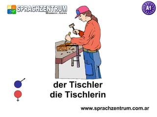 der Tischler die Tischlerin www.sprachzentrum.com.ar 