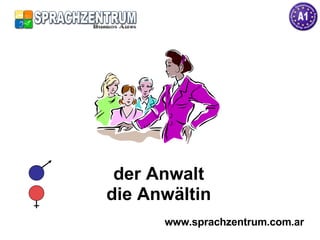 der Anwalt die Anwältin www.sprachzentrum.com.ar 