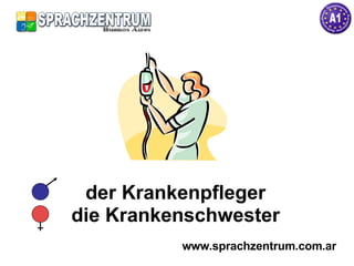 der Krankenpfleger die Krankenschwester www.sprachzentrum.com.ar 