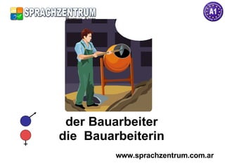 der Bauarbeiter die  Bauarbeiterin www.sprachzentrum.com.ar 