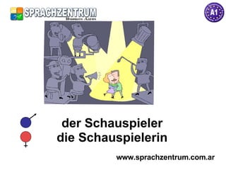 der Schauspieler die Schauspielerin www.sprachzentrum.com.ar 