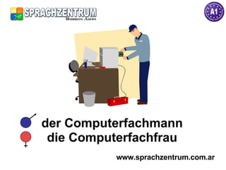 der Computerfachmann die Computerfachfrau www.sprachzentrum.com.ar 