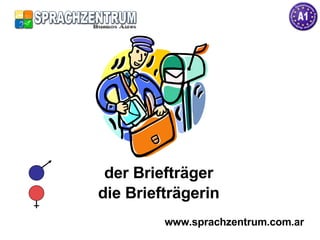 der Briefträger die Briefträgerin www.sprachzentrum.com.ar 