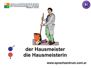 der Hausmeister die Hausmeisterin www.sprachzentrum.com.ar 