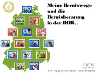 Meine Berufswege
und die
Berufsberatung
in der DDR...
© 2017 ing.-päd. richard hebstreit Version: (09.05.2017)
 