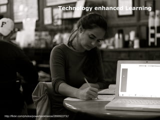 Technology enhanced Learning




http://flickr.com/photos/powerbooktrance/289992273//
 