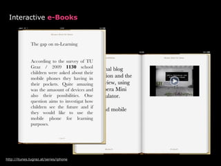 Interactive e-Books




http://itunes.tugraz.at/series/iphone
 