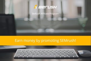 Earn money by promoting SEMrush!
BeRush Affiliate Program
 
