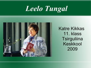 Leelo Tungal Katre Kikkas 11. klass Tsirguliina Keskkool 2009 