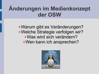 Änderungen im Medienkonzept der OSW ,[object Object],[object Object],[object Object],[object Object]