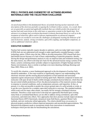 PRD 2: PHYSICS AND CHEMISTRY OF ACTINIDE-BEARING
MATERIALS AND THE f-ELECTRON CHALLENGE

ABSTRACT

An unsolved problem in the fundamental theory of actinide-bearing nuclear materials is the
description of the electrons partially occupying the f orbitals in these systems. As a result, there
are no generally accepted and applicable methods that can reliably predict the properties of
nuclear fuel and waste forms in the solid state or separation systems in the liquid state. New
advances in exchange and correlation functionals in density functional theory as well as in the
treatment of relativistic effects and in software implementation on advanced computer
architectures are needed to overcome the challenges of adequately treating the behavior of 4f
and 5f electrons, namely, strong correlation, spin-orbit coupling, and multiplet complexity, as
well as additional relativistic effects.

EXECUTIVE SUMMARY

Nuclear fuel systems typically require decades to optimize, and even today light water reactor
(LWR) fuels are not understood well enough to make significantly extended burnup a viable
technology option. Efforts since the late 1980s to develop transuranic (TRU)-based fuels have
had limited success because of a lack of basic understanding of materials properties, thereby
forcing the design and performance analysis to rely on empirical data and irradiation testing. For
the same reason, any effort to develop new fuels for the advanced nuclear energy systems of the
future, systems containing minor actinides subject to requirements of higher burnups and fast-
fluence environments, faces a similar or perhaps even more daunting challenge (Konings and
Haas 2002; Pillon et al. 2003).

To rectify this situation, a more fundamental approach to the development of nuclear fuels
should be undertaken. A first step would be to significantly improve our understanding of the
electronic structure and the ensuing physical properties of fuel materials and associated
separation agents and processes needed in treating spent fuels. Materials composed of atoms and
molecules with open 4f and 5f shells exhibit strongly correlated electron behavior, which thus far
has prevented reliable predictions of how the physical properties of the material systems change
in response to external conditions, such as temperature, pressure, and impurities. In fact, at
present, it is often not possible to predict the correct ground state of a solid actinide or oxide, or
to get the wave function for a complex open-shell molecule to converge. The standard methods,
which work well for many other metals, can totally fail for strongly correlated f-electron
materials. Therefore a clear need exists to develop new approaches that build upon existing
many-body or correlated band theory yet are able to address strong correlations, spin-orbit
corrections, and relativistic effects. New approaches that show promise include improved density
functional theory (DFT) functionals, dynamical mean field theory, quantum Monte Carlo
methods, and new molecular orbital approaches. The criteria should focus on accuracy in
physical property prediction without empirical parameters and uncontrolled approximations. The
theoretical development needs to incorporate results from innovations in measurement
techniques which provide data for benchmarking the calculations.



Priority Research Direction 2                                                                     105
 