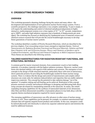 V. CROSSCUTTING RESEARCH THEMES

OVERVIEW

This workshop presented a daunting challenge facing this nation and many others—the
development and implementation of next-generation nuclear fission energy systems. From a
scientific perspective, this challenge represents a very complex undertaking. To put it simply, it
will require the understanding and control of chemical and physical phenomena in highly
interactive, multicomponent systems over a time regime of 10–15 to 1015 seconds, temperatures
up to 1000ºC, and under high radiation exposures [up to hundreds of displacements per atom
(dpa)]. The workshop has focused on identifying key fundamental areas of materials science and
chemical sciences research that will provide the crucial breakthroughs necessary to develop
future generations of nuclear reactor systems.

The workshop identified a number of Priority Research Directions, which are described in the
previous chapters. Four crosscutting science issues emerged as important themes: Tailored
Nanostructures for Radiation-Resistant Functional and Structural Materials; Solution and Solid
State Chemistry of 4f- and 5f-Electron Systems; Physics and Chemistry at Interfaces and in
Confined Environments; and Physical and Chemical Complexity in Multi-Component Systems.
These themes are described in the following sections.

TAILORED NANOSTRUCTURES FOR RADIATION-RESISTANT FUNCTIONAL AND
STRUCTURAL MATERIALS

A common goal for reactor structural elements, from containment vessels to fuel cladding
materials, is to produce materials with the highest radiation resistance. Moreover, nuclear waste
forms also demand stability with regard to both radiation and corrosion. The emergence of new
concepts in the design of bulk structural materials, particularly those with roots in nanoscience,
shows particular promise for providing the breakthroughs needed for future nuclear energy
systems. There is evidence that the design and control of nanostructures and complex defect
structures can create sinks for radiation-induced defects and impurities that can enable radiation-
impervious materials. This concept has the potential to take radiation damage “out of the
equation” if complete sinking and self-healing can be achieved. Realization of this concept
presents enormous scientific and technical challenges in designing and fabricating bulk alloys
using concepts developed for manipulating materials at the nanoscale. In reality, this entails
expanding emerging capabilities for the synthesis of nanoscaled materials at low dimensions
(thin films and three-dimensional assemblies of precipitate phases) to true bulk alloys with the
requisite thermo-mechanical properties required for reactor operation.

The emerging capabilities of nanoscience can offer advances in other areas of nuclear energy
systems as well. These capabilities can be pursued, for example, to construct nanostructured fuel
elements that self-separate targeted fission products and actinides. In this case, nanopores could
be tailored physically and chemically to selectively sequester undesired species and minimize the
need for additional treatment.




Crosscutting Research Themes                                                                    169
 