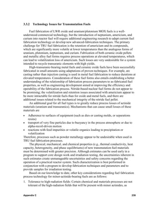 3.3.2   Technology Issues for Transmutation Fuels

     Fuel fabrication of LWR oxide and uranium/plutonium MOX fuels is a well-
understood commercial technology, but the introduction of neptunium, americium, and
curium into reactor fuel will require additional engineering research to adapt current fuel
fabrication technology or develop new advanced-fabrication techniques. The primary
challenge for TRU fuel fabrication is the retention of americium and its compounds,
which are significantly more volatile at lower temperatures than the analogous forms of
uranium, plutonium, neptunium, and curium. Fabrication of both ceramic oxide pellets
and metallic alloy fuel forms requires process operations at elevated temperatures, which
can lead to volatilization loss of americium. Such losses are very undesirable for a system
intended to recycle transuranic elements with high yields.
     High-transuranic-bearing metal fuels and ceramic oxide fuels have been successfully
fabricated in small amounts using adaptations of proven techniques. For example, arc
casting rather than injection casting is used in metal fuel fabrication to reduce durations at
elevated temperatures. Consideration of these fuel forms also entails establishing a better
understanding of the relationship of fabrication process parameters to as-fabricated fuel
properties, as well as engineering development aimed at improving the efficiency and
operability of the fabrication process. Nitride-based nuclear fuel forms do not appear to
be promising; the volatilization and retention issues associated with americium appear to
be more intractable for nitride fuels than for oxide and metal fuels, and there are
additional issues related to the mechanical integrity of the nitride fuel pellet.
     An additional goal for all fuel types is to greatly reduce process losses of actinide
materials (uranium and transuranics). Mechanisms that can cause small losses of these
materials are
•  Adherence to surfaces of equipment (such as dies or casting molds, or separations
   resins)
• transport of very fine particles due to buoyancy in the process atmosphere or due to
   alpha-recoil-driven motion
• reactions with feed impurities or volatile organics leading to precipitation or
   volatilization
Therefore, processes such as powder metallurgy appear to be undesirable when used in
TRU fuel fabrication processes.
    The physical, mechanical, and chemical properties (e.g., thermal conductivity, heat
capacity, heterogeneity, and phase equilibriums) of new transmutation fuel materials
must be determined with greater precision. Although estimates can be used early in a
program to support core design work and irradiation testing, the uncertainties inherent in
such estimates create unmanageable uncertainties and safety concerns regarding the
operation of a practical reactor system. Such characterization is best performed in
conjunction with a program to develop fabrication techniques and parameters and to
provide samples for irradiation testing.
    Based on our knowledge to date, other key considerations regarding fuel fabrication
process technology for minor-actinide-bearing fuels are as follows:
1. Tolerance to high-radiation fields: Certain chemical and materials processes are not
   tolerant of the high-radiation fields that will be present with minor actinides, as


Appendix C                                                                                239
 