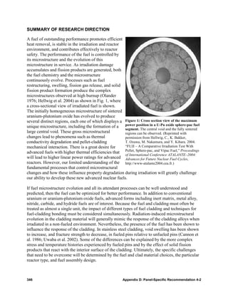 SUMMARY OF RESEARCH DIRECTION

A fuel of outstanding performance promotes efficient
heat removal, is stable in the irradiation and reactor
environment, and contributes effectively to reactor
safety. The performance of the fuel is controlled by
its microstructure and the evolution of this
microstructure in service. As irradiation damage
accumulates and fission products are generated, both
the fuel chemistry and the microstructure
continuously evolve. Processes such as fuel
restructuring, swelling, fission gas release, and solid
fission product formation produce the complex
microstructures observed at high burnup (Olander
1976; Hellwig et al. 2004) as shown in Fig. 1, where
a cross-sectional view of irradiated fuel is shown.
The initially homogeneous microstructure of sintered
uranium-plutonium oxide has evolved to produce
several distinct regions, each one of which displays a Figure 1: Cross section view of the maximum
unique microstructure, including the formation of a     power position in a U-Pu oxide sphere-pac fuel
                                                        segment. The central void and the fully sintered
large central void. These gross microstructural         regions can be observed. (Reprinted with
changes lead to phenomena such as thermal               permission from Hellwig, C., K. Bakker,
conductivity degradation and pellet-cladding            T. Ozawa, M. Nakamura, and Y. Kihara. 2004.
mechanical interaction. There is a great desire for     “FUJI – A Comparative Irradiation Test With
advanced fuels with higher thermal efficiencies that Pellet, Sphere-pac, and Vipac Fuel,” Proceedings
                                                        of International Conference ATALANTE–2004:
will lead to higher linear power ratings for advanced Advances for Future Nuclear Fuel Cycles,
reactors. However, our limited understanding of the http://www-atalante2004.cea.fr.)
fundamental processes that control microstructural
changes and how these influence property degradation during irradiation will greatly challenge
our ability to develop these new advanced nuclear fuels.

If fuel microstructure evolution and all its attendant processes can be well understood and
predicted, then the fuel can be optimized for better performance. In addition to conventional
uranium or uranium-plutonium oxide fuels, advanced forms including inert matrix, metal alloy,
nitride, carbide, and hydride fuels are of interest. Because the fuel and cladding must often be
treated as almost a single unit, the impact of different types of fuel cladding and techniques for
fuel-cladding bonding must be considered simultaneously. Radiation-induced microstructural
evolution in the cladding material will generally mimic the response of the cladding alloys when
irradiated in a non-fueled environment. Nevertheless, the presence of the fuel has been shown to
influence the response of the cladding. In stainless steel cladding, void swelling has been shown
to increase, and fracture strength to decrease, in fueled pins relative to unfueled pins (Cannon et
al. 1986; Uwaba et al. 2002). Some of the differences can be explained by the more complex
stress and temperature histories experienced by fueled pins and by the effect of solid fission
products that react with the interior surface of the cladding. Ultimately, the specific challenges
that need to be overcome will be determined by the fuel and clad material choices, the particular
reactor type, and fuel assembly design.



346                                                      Appendix D: Panel-Specific Recommendation 4-2
 