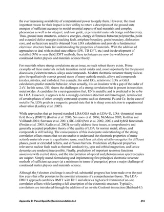 the ever increasing availability of computational power to apply them. However, the most
important reason for their impact is their ability to return a description of the ground state
energies of sufficient accuracy to model essential aspects of real materials and complex
phenomena as well as to interpret, and now guide, experimental materials design and discovery.
Thus, ground state structures, cohesive energies, energy differences between polymorphs, point
and extended defect energies (stacking fault, antiphase boundary, grain boundary, dislocation
core, and surfaces) are readily obtained from LDA calculations and provide a fundamental
electronic structure basis for understanding the properties of materials. With the addition of
approaches to deal with excited state effects (GW, TD-DFT, etc.) and the development of
scalable [O(N) or near O(N)] DFT methods, these techniques are now the workhorses of
condensed matter physics and materials science theory.

For materials where strong correlations are an issue, no such robust theory exists. Prime
examples of these materials include transition metal oxides and, most importantly for the present
discussion, f-electron metals, alloys and compounds. Modern electronic structure theory fails to
give the qualitatively correct ground states of many actinide metals, alloys and compounds
(oxides, nitrides, and carbides). For example, for solid UO2, relativistic LDA or GGA
calculations predict metallic behavior, when actually, it is an insulator with a gap of the order of
2 eV. In this sense, UO2 shares the challenges of a strong correlation that is present in transition
metal oxides. A candidate for a next-generation fuel, UN is metallic and is predicted to be so by
the LDA. However, it appears to be a strongly correlated itinerant antiferromagnet, reminiscent
of certain phases of other strongly correlated systems such as elemental Pu and Ce. In the case of
metallic Pu, LDA predicts a magnetic ground state that is in sharp contradiction to experimental
observation (Lashley et al. 2005).

While approaches that go beyond standard LDA/GGA such as LDA+U, LDA–dynamical mean
field theory (DMFT) (Kotliar et al. 2006; Savrasov et al. 2006; McMahan 2005; Kottliar and
Vollhardt 2004; Savrasov et al. 2001), SIC-LSD (Petit et al. 2002, 2003), and hybrid functionals
(Prodan et al. 2005; Kudin et al. 2003) partially address these issues, a comprehensive and
generally accepted predictive theory of the quality of LDA for normal metal, alloys, and
compounds is still lacking. The consequences of this inadequate understanding of the strong
correlation effects means that we are unable to understand the electronic properties of many
actinide materials even in a qualitative sense, much less calculate reliable energetics for different
phases, point or extended defects, and diffusion barriers. Predictions of physical properties
relevant to nuclear fuels such as thermal conductivity, spin and orbital magnetism, and lattice
dynamics are rendered inaccessible. Finally, predictions of important response functions
associated with excited states, and the interpretation of optical and photoemission spectroscopies
are suspect. Simply stated, formulating and implementing first principles electronic structure
methods of sufficient accuracy (at a minimum in terms of energetics) poses a major challenge of
condensed matter physics and materials science.

Although the f-electron challenge is unsolved, substantial progress has been made over the past
few years that offer pointers to the essential elements of a comprehensive theory. The LDA-
DMFT approach combines DMFT with DFT and allows a high-level treatment of on-site
correlation effects while keeping a full description of the electronic structure. Typically,
correlations are introduced through the addition of an on-site Coulomb interaction (Hubbard-U)



Appendix D: Panel-Specific Recommendation 6-4                                                     413
 