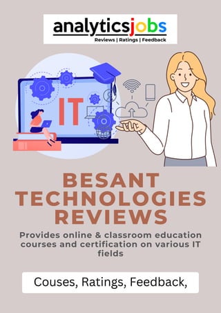 Provides online & classroom education
courses and certification on various IT
fields
BESANT
TECHNOLOGIES
REVIEWS
Couses, Ratings, Feedback,
 