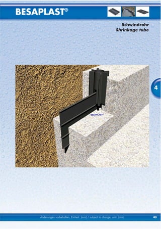 BESAPLAST®
                                                                    Schwindrohr
                                                                  Shrinkage tube




                                                                                   4



                                             BESAPLAST®




    Änderungen vorbehalten, Einheit: [mm] / subject to change, unit: [mm]          43
 