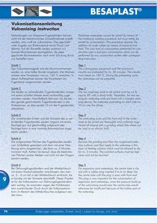 BESAPLAST®
     Vukanisationsanleitung
     Vulcanizing instruction
     Verbindungen von Elastomer-Fugenbändern können            Elastomer waterstops cannot be joined by means of
     nicht mit der herkömmlichen Schweißmethode erstellt       the traditional welding procedure, but must rather be
     werden, man muß sie vulkanisieren. Dies geschieht         joined by vulcanization. This procedure requires the
     unter Zugabe von Rohkautschuk durch Druck und             addition of crude rubber by means of pressure and
     Wärme. Auf der Baustelle werden praktisch nur             heat. The only kind of vulcanization performed on con-
     Stumpfvulkanisationen durchgeführt, die jeder             struction sites is butt-joint vulcanization which can be
     geschickte Bauhandwerker nach einer Schulung durch        performed by any construction worker after correspon-
     uns herstellen kann                                       ding instruction.

     Schritt 1                                                 Step 1
     Das Vulkanisationsgerät und die Aluminiummatrizen         The vulcanization equipment and the aluminium
     werden ca. eine halbe Stunde vorgeheizt. Die Matrizen     moulds are preheated for ca. 30 minutes. The moulds
     müssen eine Temperatur von ca. 160 °C erreichen. In       must reach ca. 160 °C. During the preheating cycle,
     dieser Aufheizphase können die Vorarbeiten am             the waterstops can be prepared.
     Fugenband vorgenommen werden.

     Schritt 2                                                 Step 2
     Die beiden zu verbindenden Fugenbandenden müssen          The two waterstop ends to be joined must be cut to
     mit einem scharfen Messer exakt rechtwinklig zuge-        exactly 90° with a sharp knife. Thereafter, the two rec-
     schnitten werden. Anschließend klemmen Sie die bei-       tangular waterstop ends are fixed with a wooden clam-
     den gerade geschnittenen Fugenbandenden in die            ping device, the waterstop protruding on each side ca.
     Holzspanner, so dass jeweils 10 cm des Fugenbandes        10 cm into the clamp.
     überstehen.

     Schritt 3                                                 Step 3
     Die vorstehenden Enden und die Stirnseite des zu ver-     The protruding ends and the front end of the water-
     bindenden Fugenbandes werden ringsum mit einem            stops to be joined are thoroughly and uniformly roug-
     Rauhigel gut und gleichmäßig aufgerauht (der              hened all around with a grinding wheel (the wheel can
     Rauhigel kann in eine normale Bohrmaschine einge-         be used in an electric drill).
     steckz werden.

     Schritt 4                                                 Step 4
     Die aufgerauhten Flächen des Fugenbandes werden           Remove the grinding dust from the roughened water-
     vom Schleifstab gesäubert und dann mit einer Heiz-        stop surfaces and then apply to the waterstop a thin
     lösung dünn eingestrichen, die dann ca. 5 Minuten         layer of heating solution which must be allowed to dry
     trocknen muß. Achten Sie darauf, dass die bestriche-      for ca. 5 minutes. The covered surfaces must be kept
     nen Flächen sauber bleiben und nicht mit den Fingern      clean and not be touched.
     berührt werden.

     Schritt 5                                                 Step 5
     Bei Dehnungsfugenbändern wird der Mittelschlauch          For expansion joint waterstops, the centre tube is clo-
     mit einem Kautschukstopfen verschlossen, den man          sed with a rubber plug inserted 5 to 6 cm deep into
     ca. 5 – 6 cm tief in den Mittelschlauch eindrückt, bis    the centre tube until the plug is even with front end.
9    er bündig mit der Stirnseite abschließt. Dieser Propfen
     ist für die Vulkanisation von Dehnungsfugenbändern
                                                               This plug is very important for the vulcanization of
                                                               expansion joint waterstops, since the pressure build-up
     sehr wichtig, da ansonsten wegen des Hohlkörpers          of the vulcanizing mould near the centre tube would
     kein ausreichender Druck durch die Vulkanisations-        otherwise be insufficient because of the hollow part of
     form im Bereich des Mittelschlauches aufgebaut wer-       the waterstop.
     den kann.




74                        Änderungen vorbehalten, Einheit: [mm] / subject to change, unit: [mm]
 