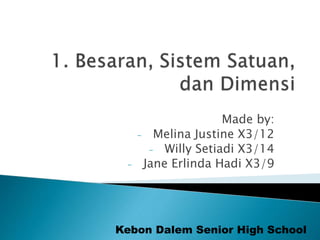 Made by:
- Melina Justine X3/12
- Willy Setiadi X3/14
- Jane Erlinda Hadi X3/9
Kebon Dalem Senior High School
 