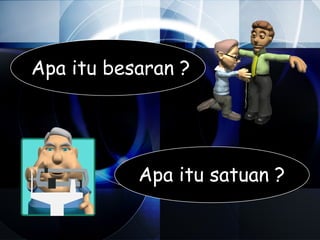Apa itu besaran ?




           Apa itu satuan ?
 
