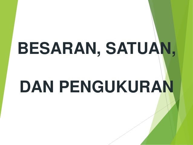Besaran satuan dan pengukuran Besaran satuan dan pengukuran