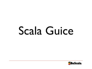 Scala Guice
 