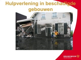 Hulpverlening in beschadigde
gebouwen
 