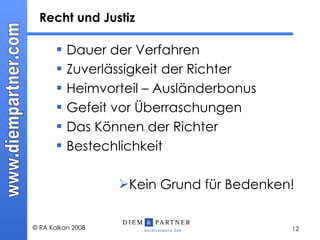 Recht und Justiz Dauer der Verfahren Zuverlässigkeit der Richter Heimvorteil – Ausländerbonus Gefeit vor Überraschungen Das Können der Richter Bestechlichkeit Kein Grund für Bedenken! 