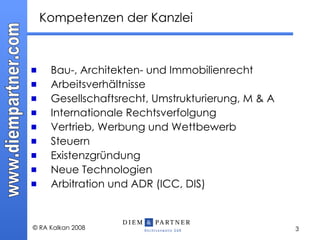 Kompetenzen der Kanzlei Bau-, Architekten- und Immobilienrecht Arbeitsverhältnisse Gesellschaftsrecht, Umstrukturierung, M & A Internationale Rechtsverfolgung Vertrieb, Werbung und Wettbewerb Steuern Existenzgründung Neue Technologien Arbitration und ADR (ICC, DIS) 