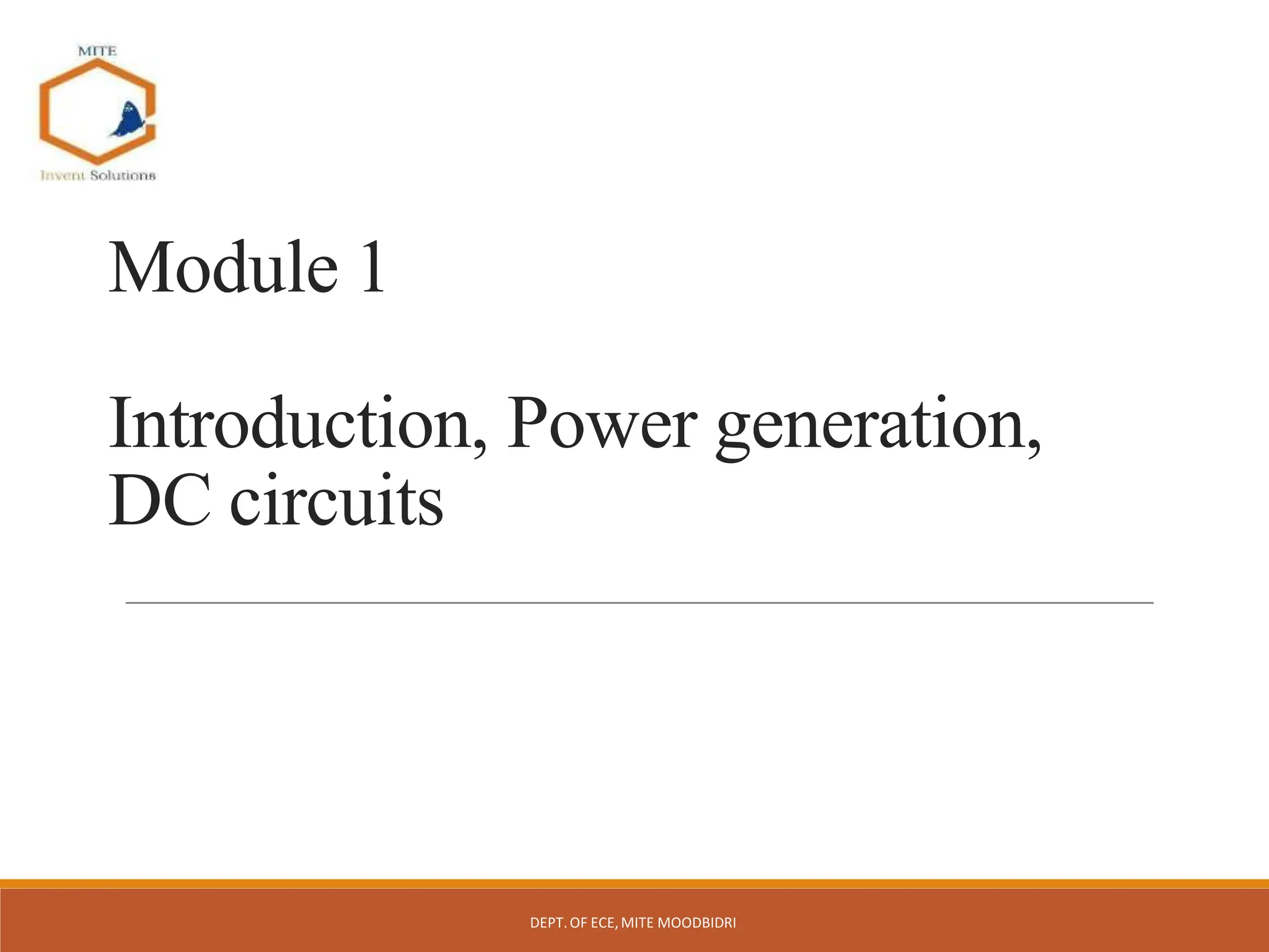 Module 1
Introduction, Power generation,
DC circuits
DEPT.OF ECE,MITE MOODBIDRI
 