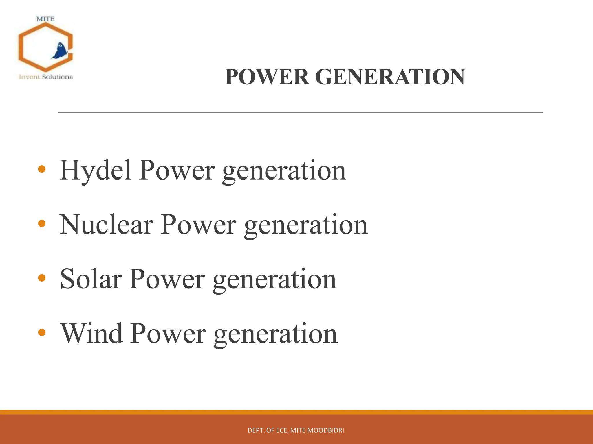 POWER GENERATION
• Hydel Power generation
• Nuclear Power generation
• Solar Power generation
• Wind Power generation
DEPT.OF ECE,MITE MOODBIDRI
 