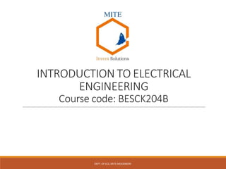 INTRODUCTION TO ELECTRICAL
ENGINEERING
Course code: BESCK204B
DEPT.OF ECE,MITE MOODBIDRI
 