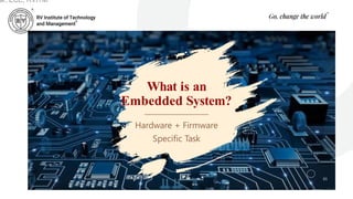 What is an
Embedded System?
Hardware + Firmware
Specific Task
03
ar, ECE, RVITM
 