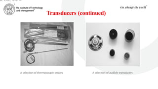 Transducers (continued)
A selection of thermocouple probes A selection of audible transducers
ar, ECE, RVITM
 
