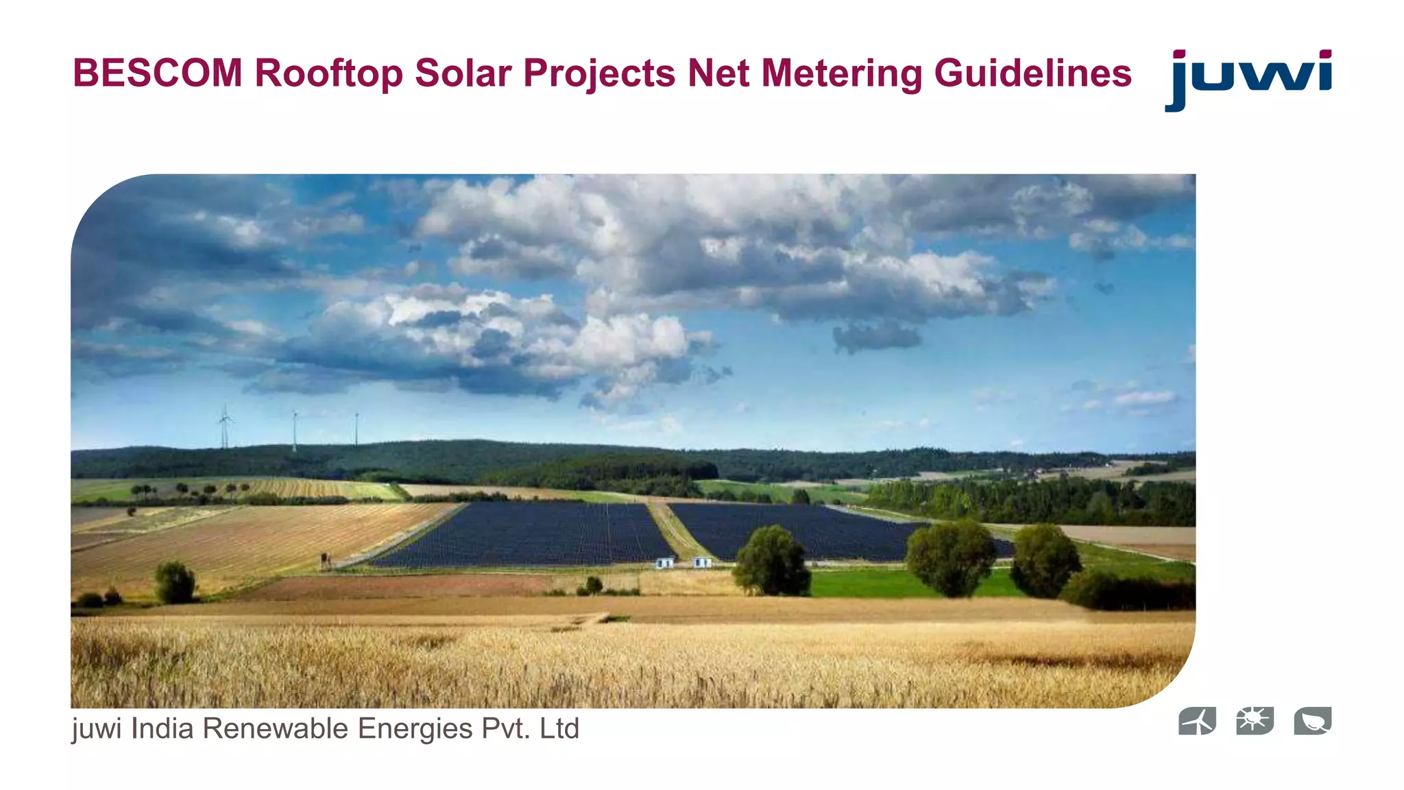 BESCOM Rooftop Solar Projects Net Metering Guidelines 
juwi India Renewable Energies Pvt. Ltd 
 