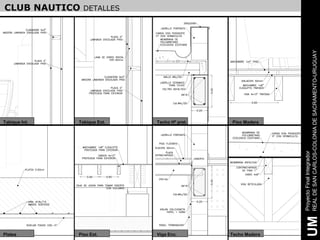 CLUB NAUTICO     DETALLES




                                                              REAL DE SAN CARLOS-COLONIA DE SACRAMENTO-URUGUAY
Tabique Int.   Tabique Ext.   Techo Hº pret.   Piso Madera




                                                              Proyecto Final Integrador
                                                               UM
Platea         Piso Ext.      Viga Enc.        Techo Madera
 