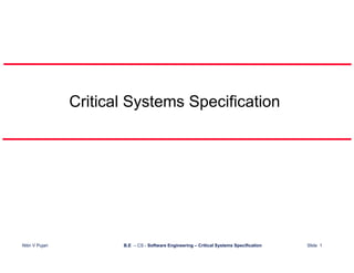 Critical Systems Specification




Nitin V Pujari          B.E – CS - Software Engineering – Critical Systems Specification   Slide 1
 