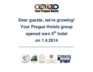 Dear guests, we're growing!
Your Prague Hotels group
opened own 5th
hotel
on 1.4.2014
______________________________
 