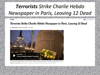 Terrorists Strike Charlie Hebdo
Newspaper in Paris, Leaving 12 Dead
 