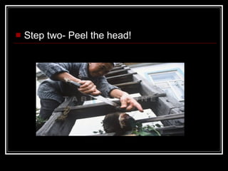 Step two- Peel the head! 