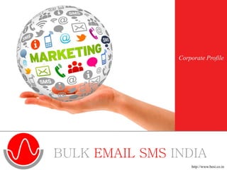 http://www.besi.co.in
BULK EMAIL SMS INDIA
Corporate Profile
http://www.besi.co.in
 