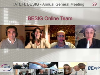 IATEFL BESIG - Annual General Meeting<br />29<br />BESIG Online Team<br />