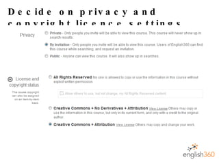 Decide on privacy and copyright licence settings… 