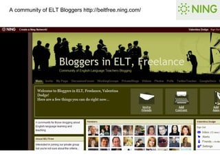 A community of ELT Bloggers http://beltfree.ning.com/ 