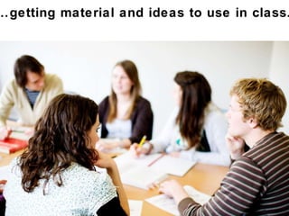 … getting material and ideas to use in class... 